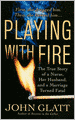 Playing with Fire: The True Story of a Nurse, Her Husband, and a Marriage Turned Fatal