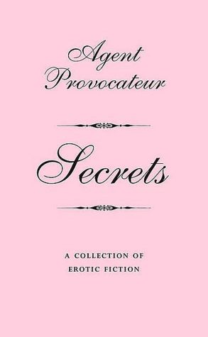 Agent Provocateur: Secrets: A Collection of Erotic Fiction