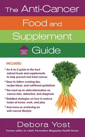 The Anti-Cancer Food and Supplement Guide: How to Protect Yourself and Enhance Your Health