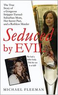 Seduced by Evil: The True Story of a Gorgeous Stripper-Turned-Suburban-Mom, Her Secret Past, and a Ruthless Murder