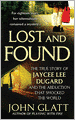 Lost and Found: The True Story of Jaycee Lee Dugard and the Abduction That Shocked the World