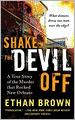 Shake the Devil Off: A True Story of the Murder that Rocked New Orleans