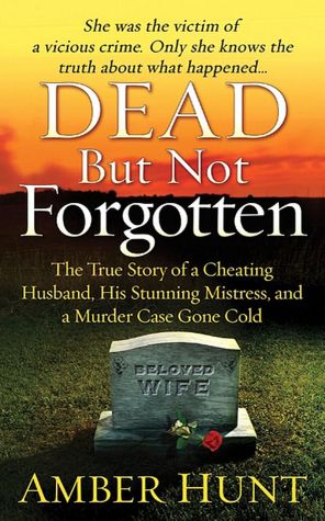 Dead but Not Forgotten: The True Story of a Cheating Husband, His Stunning Mistress, and a Murder Case Gone Cold