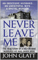 Never Leave Me: The True Story of a Doctor Who Murdered His Mail-Order Bride