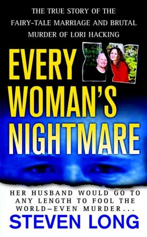 Every Woman's Nightmare: The Fairytale Marriage and Brutal Murder of Lori Hacking