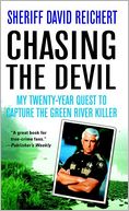 Chasing the Devil: My Twenty-Year Quest to Capture the Green River Killer
