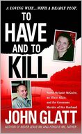 To Have and To Kill: Nurse Melanie McGuire, an Illicit Affair, and the Gruesome Murder of Her Husband