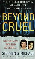 Beyond Cruel: The Chilling True Story of America's Most Sadistic Killer