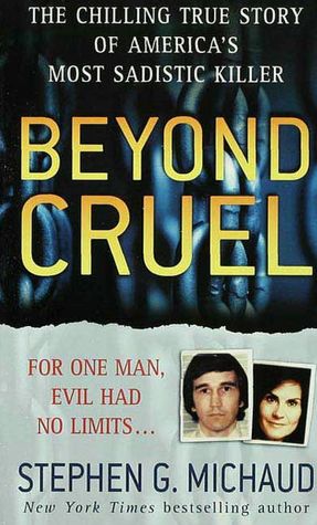 Beyond Cruel: The Chilling True Story of America's Most Sadistic Killer