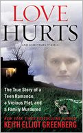 Love Hurts: The True Story of a Teen Romance, a Vicious Plot, and a Family Murdered