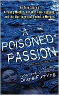 A Poisoned Passion: A Young Mother, Her War Hero Husband, and the Marriage That Ended in Murder