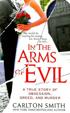 In the Arms of Evil: A True Story of Obsession, Greed, and Murder