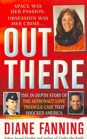 Out There: The In-Depth Story of the Astronaut Love Triangle Case that Shocked America