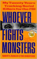 Whoever Fights Monsters: My Twenty Years Tracking Serial Killers for the FBI