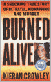 Burned Alive: A Shocking True Story of Betrayal, Kidnapping, and Murder