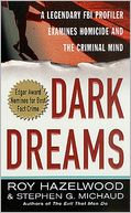 Dark Dreams: A Legendary FBI Profiler Examines Homicide and the Criminal Mind (St. Martins True Crime Library Series)
