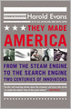 They Made America: From the Steam Engine to the Search Engine: Two Centuries of Innovators