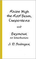 Raise High the Roof Beam, Carpenters and Seymour by J. D. Salinger: Book Cover