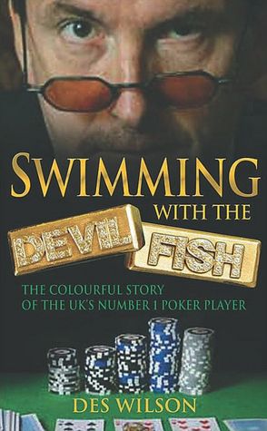 Swimming with the Devil Fish: The Colourful Story of the UK's Number 1 Poker Player