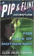 For Love of Mother-Not (Pip and Flinx Adventure Series #1)