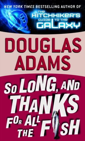 So Long, and Thanks for All the Fish (Hitchhiker's Guide Series #4)