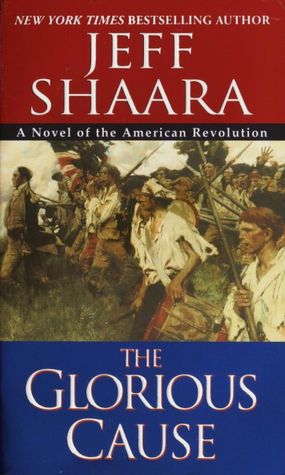 The Glorious Cause: A Novel of the American Revolution