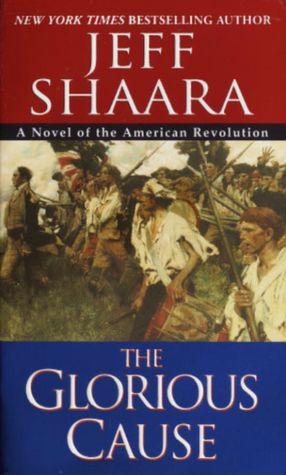 The Glorious Cause: A Novel of the American Revolution