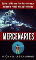Mercenaries: Soldiers of Fortune, from Ancient Greece to Today's Private Military Companies