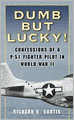 Dumb but Lucky!: Confessions of a P-51 Fighter Pilot in World War II