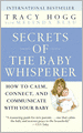 Secrets of the Baby Whisperer: How to Calm, Connect, and Communicate with Your Baby