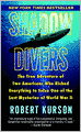 Shadow Divers: The True Adventure of Two Americans Who Risked Everything to Solve One of the Last Mysteries of World War II