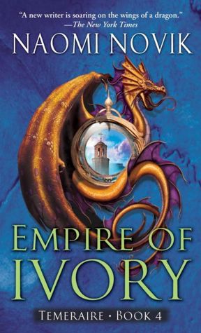 Empire of Ivory (Temeraire Series #4)
