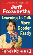 Jeff Foxworthy's Redneck Dictionary III: Learning to Talk More Gooder Fastly