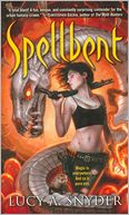 Spellbent (Spellbent Series #1) by Lucy A. Snyder: Book Cover