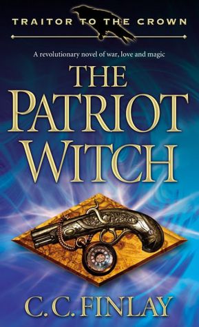 The Patriot Witch (Traitor to the Crown Series #1)