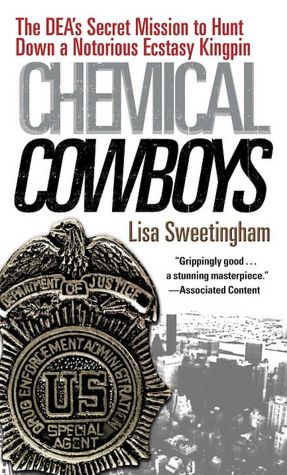 Chemical Cowboys: The DEA's Secret Mission to Hunt Down a Notorious Ecstasy Kingpin
