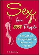 Sex for Busy People: The Art of the Quickie for Lovers on the Go