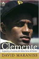 Clemente: La pasion y el carisma del ultimo heroe del beisbol (The Passion and Grace of Baseball's Last Hero)
