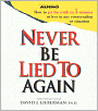 Never Be Lied to Again: How to Get the Truth in 5 Minutes or Less in Any Conversation or Situation
