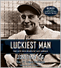Luckiest Man: The Life and Death of Lou Gehrig