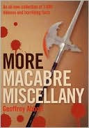 More Macabre Miscellany: An All New Collection of 1,000 Hideous and Horrifying Facts