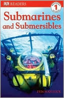 Submarines and Submersibles (DK Readers Level 1 Series)