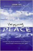 The Missing Peace: Solving the Anger Problem for Alcoholics, Addicts and Those Who Love Them