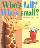 Who's Tall? Who's Small? (A Lift-the-Flap Book)