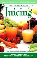Complete Book of Juicing by Michael T. Murray: Book Cover