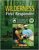 Wilderness First Responder: A Text for the Recognition, Treatment, and Prevention of Wilderness Emergencies