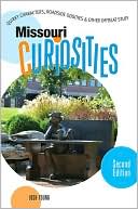 Missouri Curiosities: Quirky Characters, Roadside Oddities & Other Offbeat Stuff