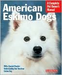 American Eskimo Dogs: Everything about Purchase, Care, Nutrition, Behavior, and Training