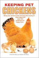 Keeping Pet Chickens: Bring Your Garden to Life and Enjoy the Bounty of Fresh Eggs from Your Own Small Flock of Happy Hens