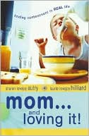 Mom...and Loving It!: Finding Contentment in Real Life